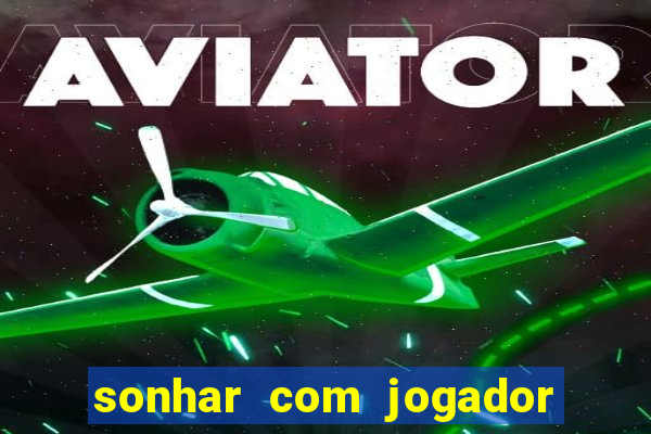 sonhar com jogador de futebol famoso